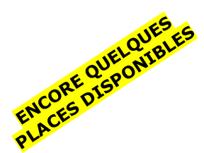 ENCORE QUELQUES PLACES DISPONIBLES